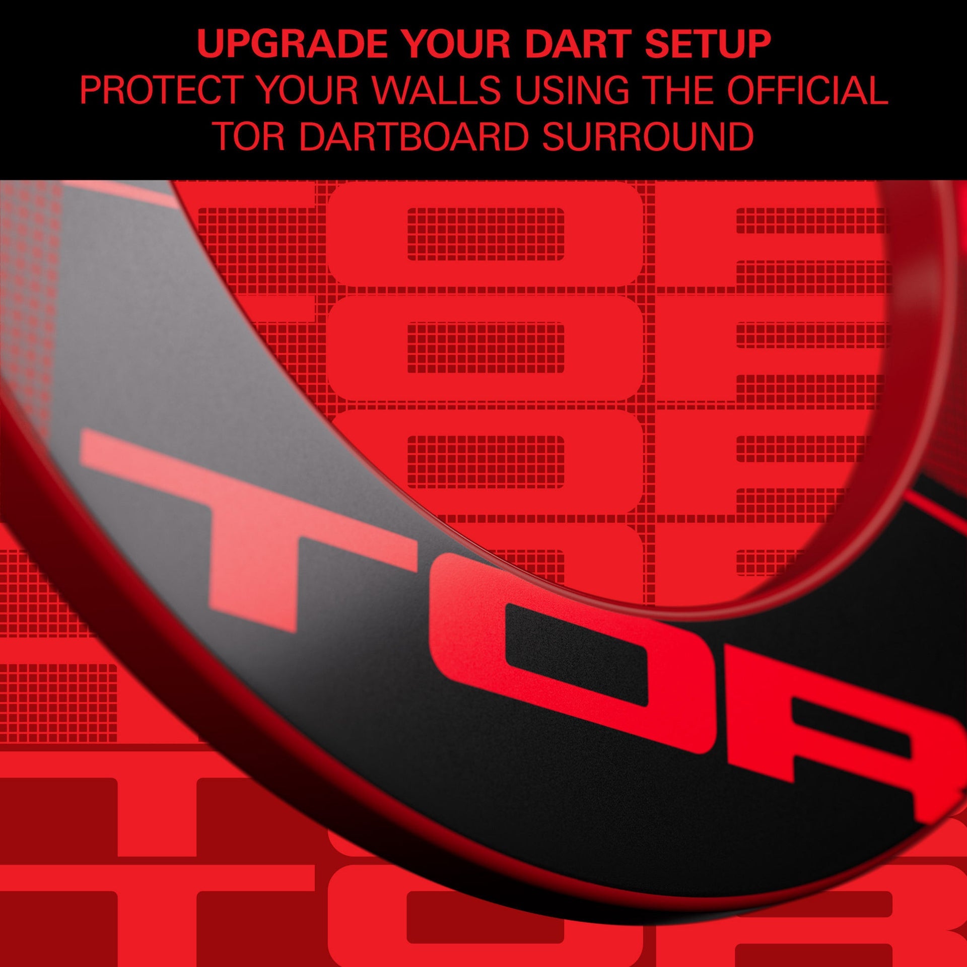 Promotional graphic for TOR dartboard surround, featuring bold red and black typography with a close-up of a curved black and red border. Text at the top reads: 'UPGRADE YOUR DART SETUP PROTECT YOUR WALLS USING THE OFFICIAL TOR DARTBOARD SURROUND'.