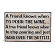 Distressed white MDF wood Friends and Wine Sign plaque with humorous quote about pouring wine and friendship